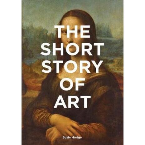 The Short Story of Art: A Pocket Guide to Key Movements, Works, Themes and Techniques